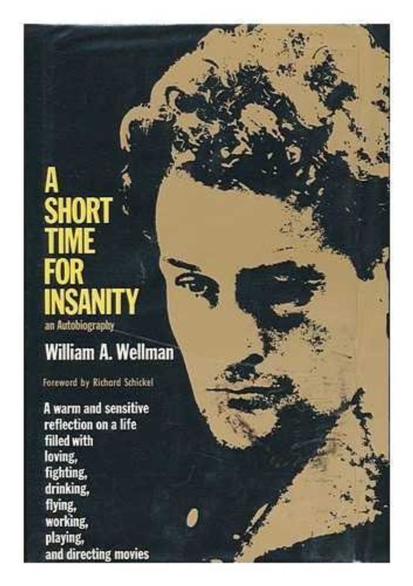 Cover Art for 9780801568046, A Short Time for Insanity; an Autobiography [By] William A. Wellman by William Augustus (1896-) Wellman