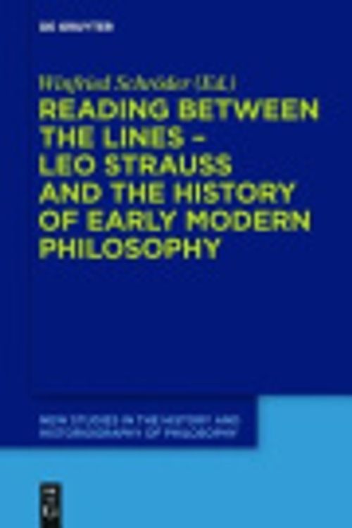 Cover Art for 9783110424300, Reading between the lines - Leo Strauss and the history of early modern philosophy (New Studies in the History and Historiography of Philosophy) by Winfried Schröder