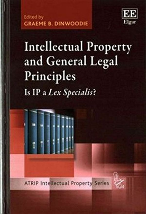 Cover Art for 9781784714949, Intellectual Property and General Legal PrinciplesIs IP a Lex Specialist? by Graeme B. Dinwoodie