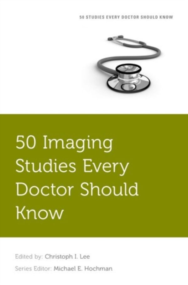 Cover Art for 9780190223700, 50 Imaging Studies Every Doctor Should Know (Fifty Studies Every Doctor Should Know) by Hochman