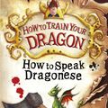 Cover Art for 9781444910674, How to Train Your Dragon: How To Speak Dragonese: Book 3 by Cressida Cowell
