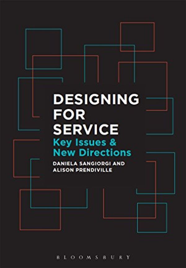 Cover Art for 9781474250122, Designing for ServiceKey Issues and New Directions by Daniela Sangiorgi, Alison Prendiville