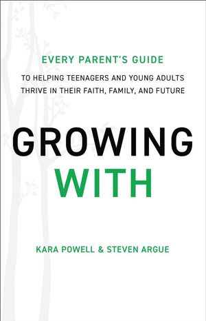 Cover Art for 9780801019265, Growing with: Every Parent's Guide to Helping Teenagers and Young Adults Thrive in Their Faith, Family, and Future by Kara Powell