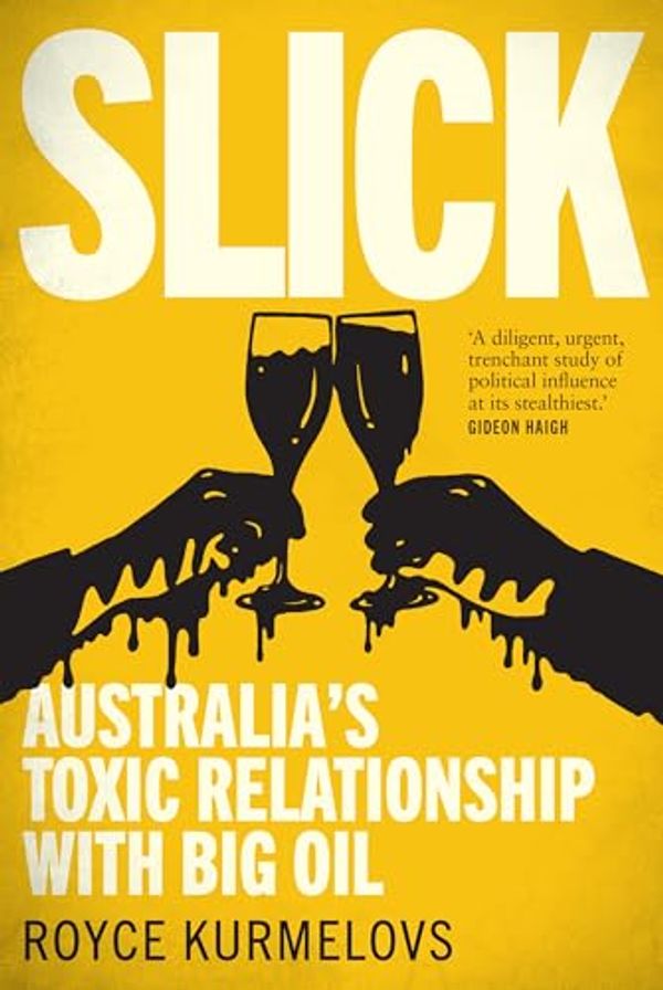 Cover Art for B0D9HZ5625, Slick: Australia's toxic relationship with Big Oil by Royce Kurmelovs