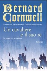 Cover Art for 9788850217441, Un cavaliere e il suo re by Bernard Cornwell