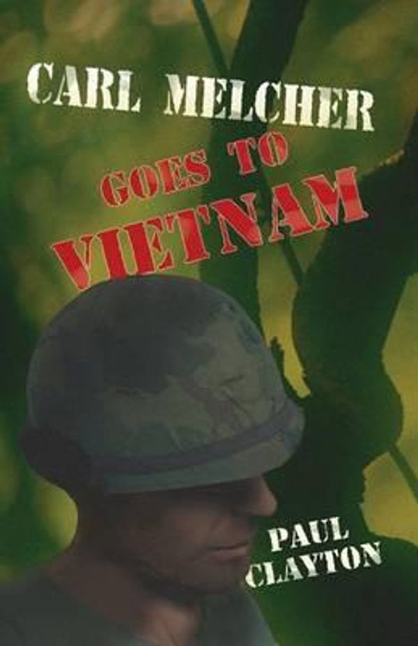 Cover Art for 9781468130997, Carl Melcher Goes to Vietnam by Paul Clayton