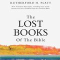 Cover Art for 9781463682316, The Lost Books of the Bible by Rutherford H Platt