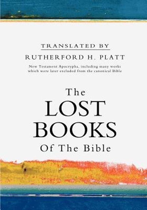 Cover Art for 9781463682316, The Lost Books of the Bible by Rutherford H Platt