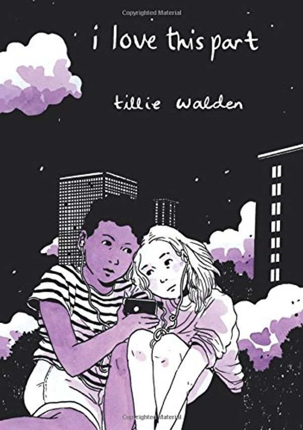 Cover Art for 9781910395172, I Love This Part by Tillie Walden