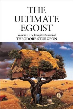Cover Art for 9781556431821, The Complete Stories of Theodore Sturgeon: Ultimate Egoist v.1 by Theodore Sturgeon