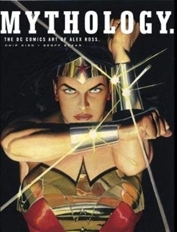 Cover Art for 9781789090727, Mythology: The DC Comics Art of Alex Ross by Alex Ross, Chip Kidd