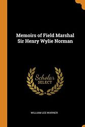 Cover Art for 9780353048409, Memoirs of Field Marshal Sir Henry Wylie Norman by William Lee-Warner