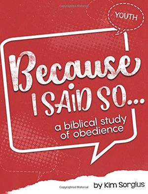 Cover Art for 9781507881323, Because I Said So: A Biblical Study of Obedience by Kim Sorgius