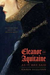 Cover Art for 9780226825830, Eleanor of Aquitaine, as It Was Said: Truth and Tales about the Medieval Queen by Sullivan, Professor Karen