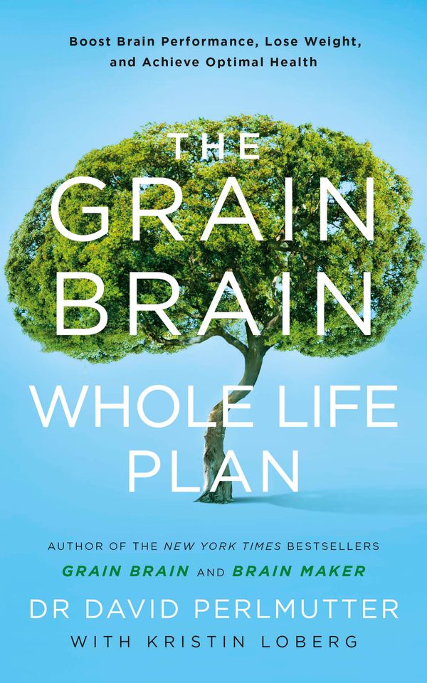 Cover Art for 9781473647794, The Grain Brain Whole Life Plan: Boost Brain Performance, Lose Weight, and Achieve Optimal Health by David Perlmutter