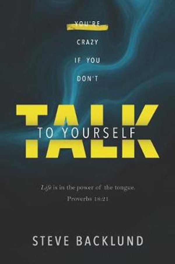 Cover Art for 9781733729215, You're Crazy If You Don't Talk To Yourself by Steve Backlund