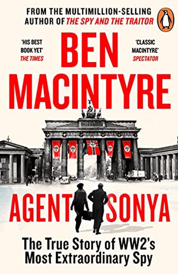 Cover Art for B0854JLPTM, Agent Sonya: Lover, Mother, Soldier, Spy by Ben Macintyre