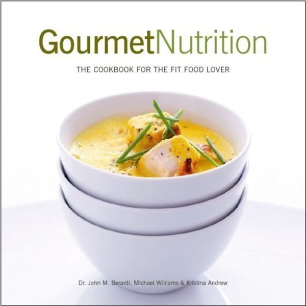 Cover Art for 9780977430918, Gourmet Nutrition: The Cookbook for the Fit Food Lover by John Berardi