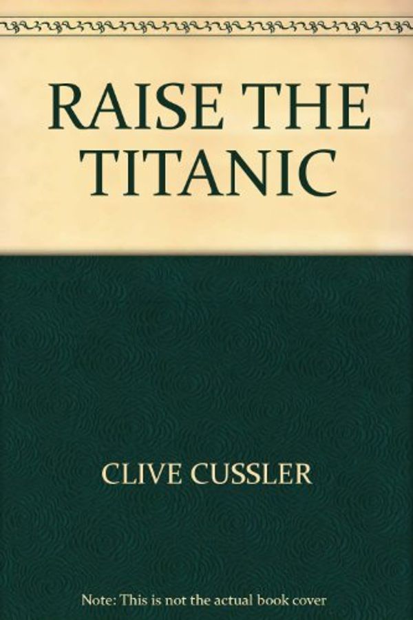 Cover Art for B000S7XXRW, RAISE THE TITANIC by Clive Cussler