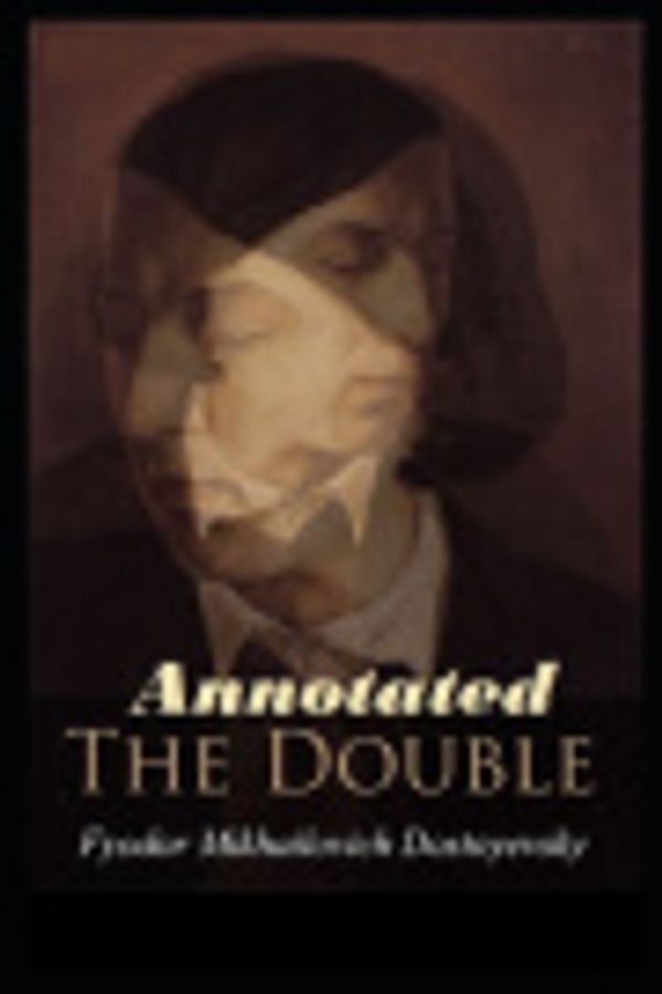 Cover Art for 9798620711956, The Double "Annotated & Illustrated" by Dostoyevsky, Fyodor Mikhailovich, Dostoyevsky, Fyodor Mikhailovich
