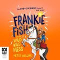Cover Art for 9780655654780, Frankie Fish And The Wild Wild Mess by Peter Helliar