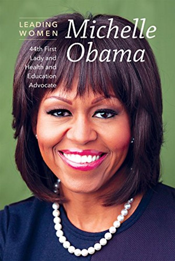 Cover Art for 9781627129756, Michelle Obama: 44th First Lady and Health and Education Advocate (Leading Women) by Kezia Endsley