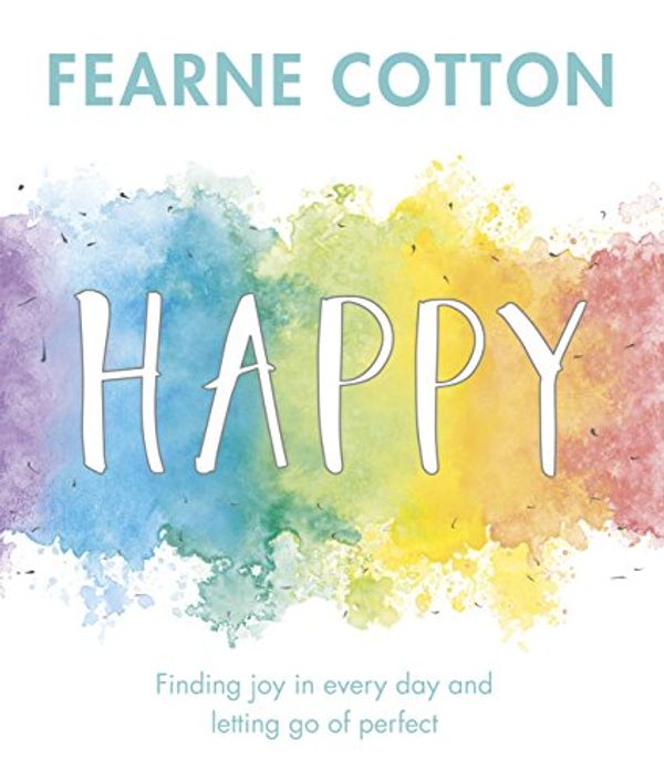 Cover Art for B01JZO4SPO, Happy: Finding joy in every day and letting go of perfect by Fearne Cotton