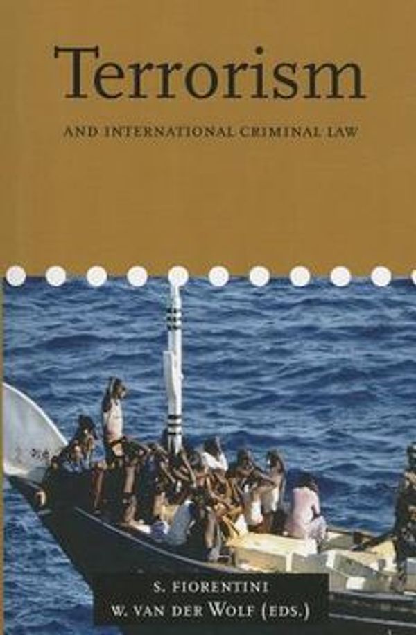 Cover Art for 9789058871671, Terrorism and International Criminal Law by Fiorentini, Sara and Wolf, Willem-Jan Van