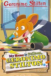 Cover Art for 9781782269410, Geronimo Stilton: My Name is Stilton, Geronimo Stilton by Geronimo Stilton
