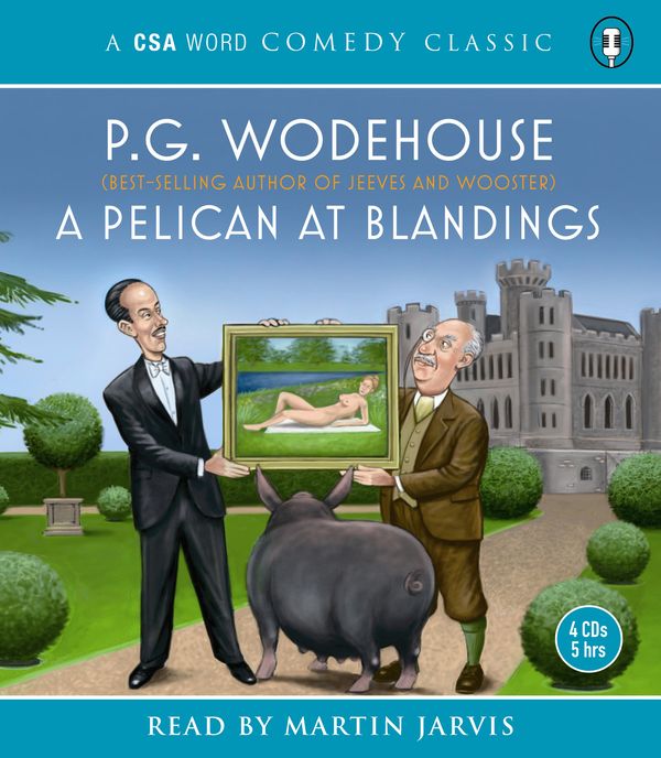 Cover Art for 9781904605652, Pelicans at Blandings 4xCD by P.g. Wodehouse