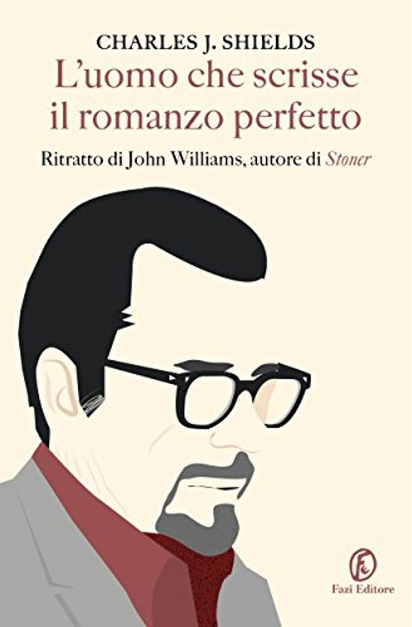 Cover Art for 9788893250214, L'uomo che scrisse il romanzo perfetto. Ritratto di John Williams, autore di «Stoner» by Charles Shields