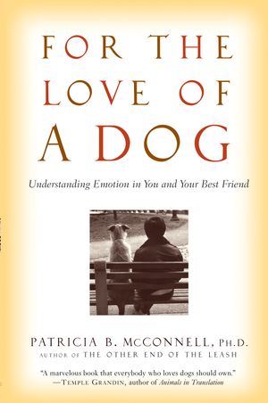 Cover Art for 9780345477156, For the Love of a Dog: Understanding Emotion in You and Your Best Friend by Patricia McConnell
