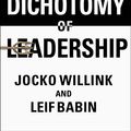 Cover Art for B079Y51FC3, The Dichotomy of Leadership: Balancing the Challenges of Extreme Ownership to Lead and Win by Jocko Willink, Leif Babin