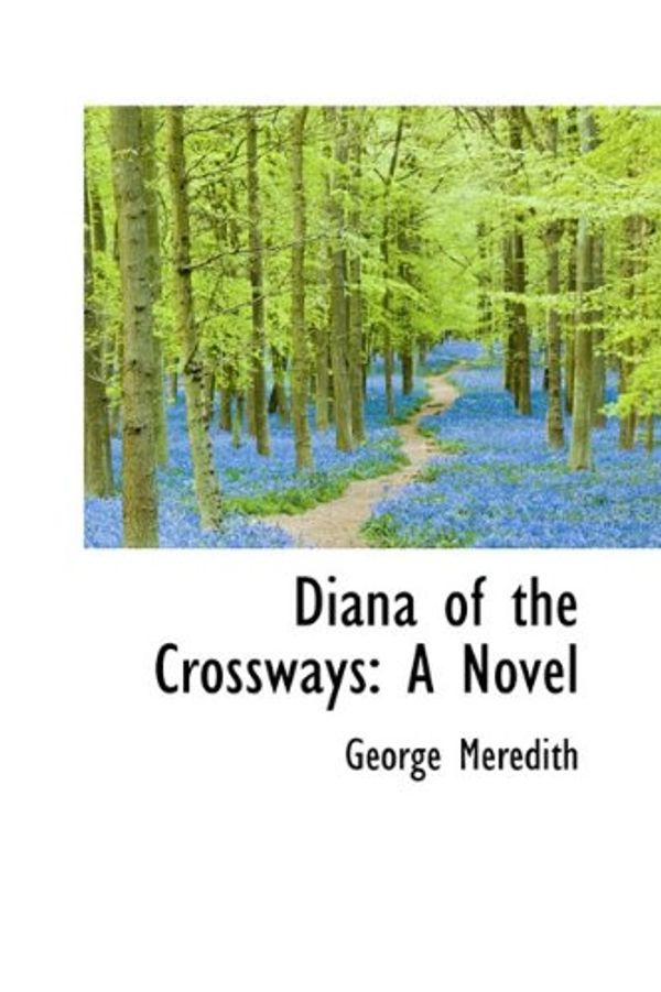 Cover Art for 9781116412932, Diana of the Crossways: A Novel by George Meredith
