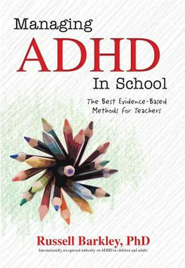 Cover Art for 9781559570435, Managing ADHD in SchoolsThe Best Evidence-Based Methods for Teachers by Russell Barkley