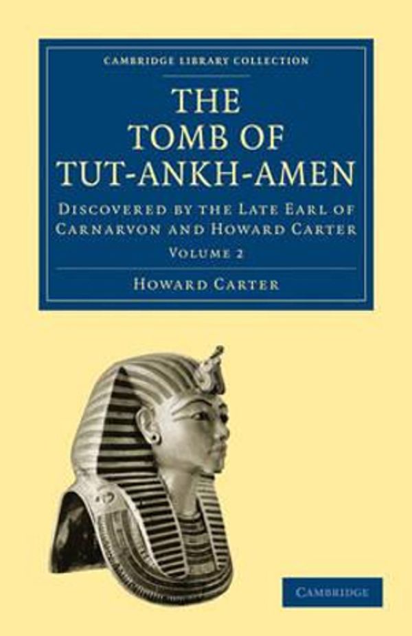 Cover Art for 9781108018159, The Tomb of Tut-Ankh-Amen: Discovered by the Late Earl of Carnarvon and Howard Carter by Howard Carter