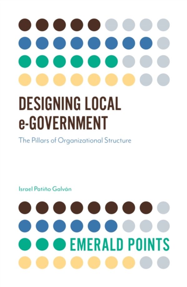 Cover Art for 9781789732306, Designing Local e-Government: The Pillars of Organizational Structure (Emerald Points) by Israel Patiño Galvan