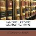 Cover Art for 9781143200151, Famous Leaders Among Women by Sarah Knowles Bolton