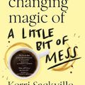 Cover Art for 9781460760918, The Life-changing Magic of a Little Bit of Mess by Kerri Sackville