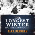 Cover Art for B07D91T2BT, The Longest Winter: The Battle of the Bulge and the Epic Story of World War II's Most Decorated Platoon by Alex Kershaw