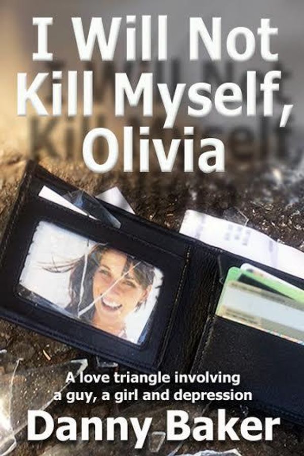 Cover Art for 9780994320414, I Will Not Kill Myself, Olivia by Danny Baker