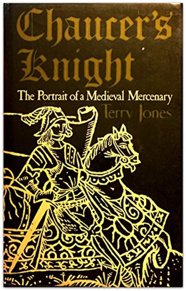 Cover Art for 9780807106914, Chaucer's Knight: The Portrait of a Medieval Mercenary. by Terry Jones