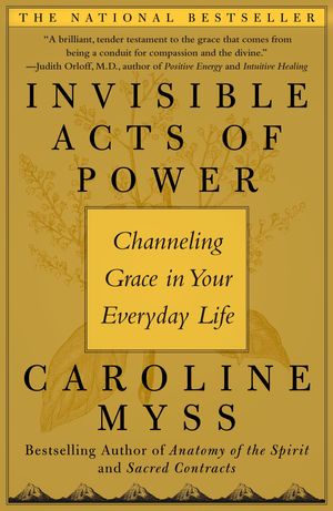 Cover Art for 9781476747934, Invisible Acts of PowerThe Divine Energy of a Giving Heart by Caroline Myss