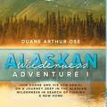 Cover Art for 9781648950964, Alaskan Wilderness Adventure: Book 1 by Duane Arthur Ose