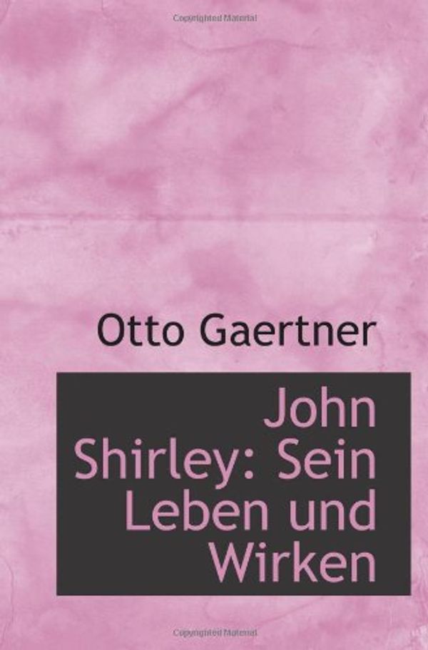 Cover Art for 9781113021397, John Shirley: Sein Leben und Wirken by Otto Gaertner