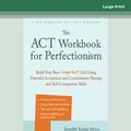 Cover Art for 9780369393623, The ACT Workbook for Perfectionism: Build Your Best (Imperfect) Life Using Powerful Acceptance and Commitment Therapy and Self-Compassion Skills by Jennifer Kemp