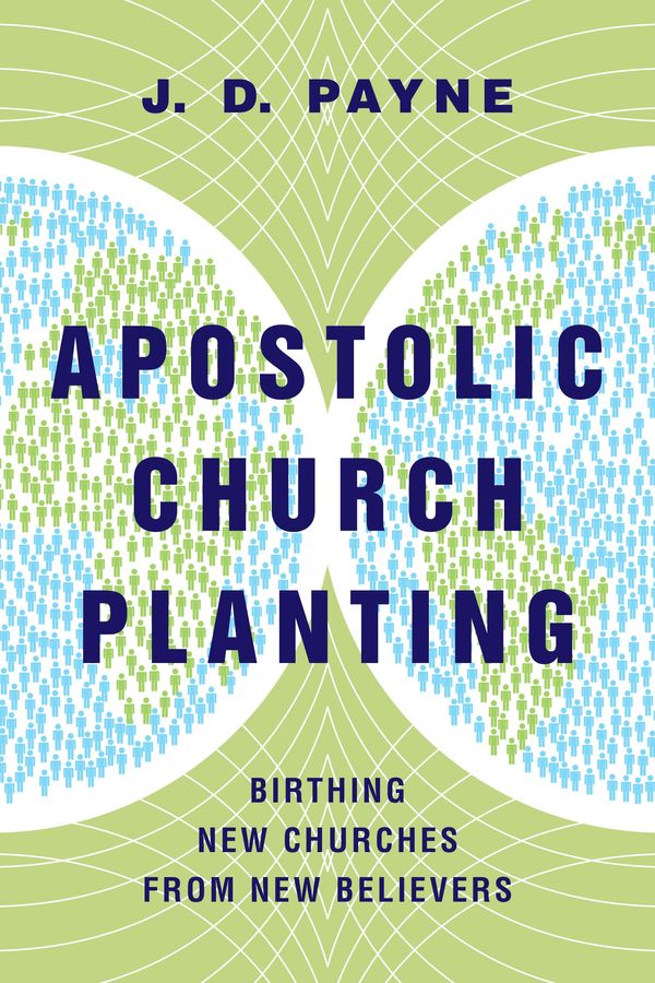 Cover Art for 9780830841240, Apostolic Church Planting: Birthing New Churches from New Believers by J. D. Payne