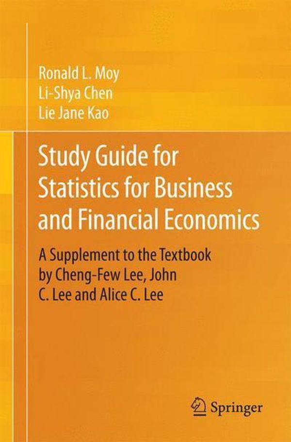 Cover Art for 9783319119960, Study Guide for Statistics for Business and Financial Economics: A Supplement to the Textbook by Cheng-Few Lee, John C. Lee and Alice C. Lee by Ronald L. Moy, Li-Shya Chen, Lie Jane Kao