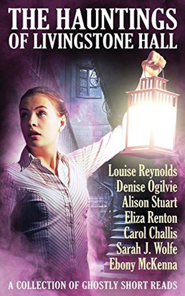 Cover Art for 9780995434134, The Hauntings of Livingstone Hall by Louise Reynolds