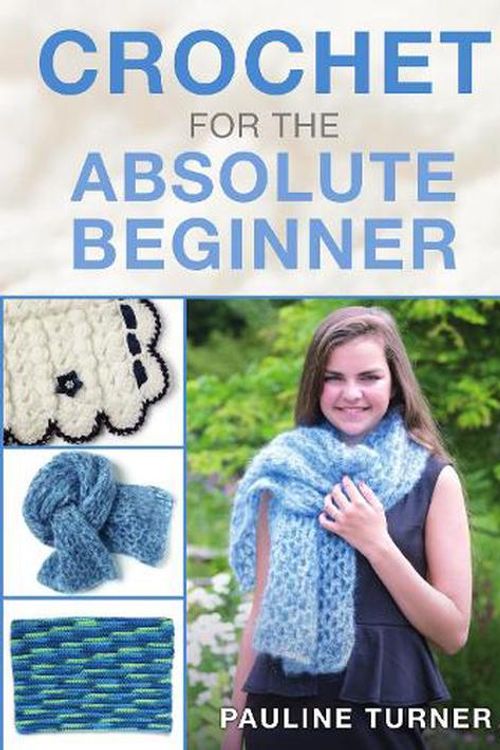 Cover Art for 9781911639329, Crochet for the Absolute Beginner by Pauline Turner